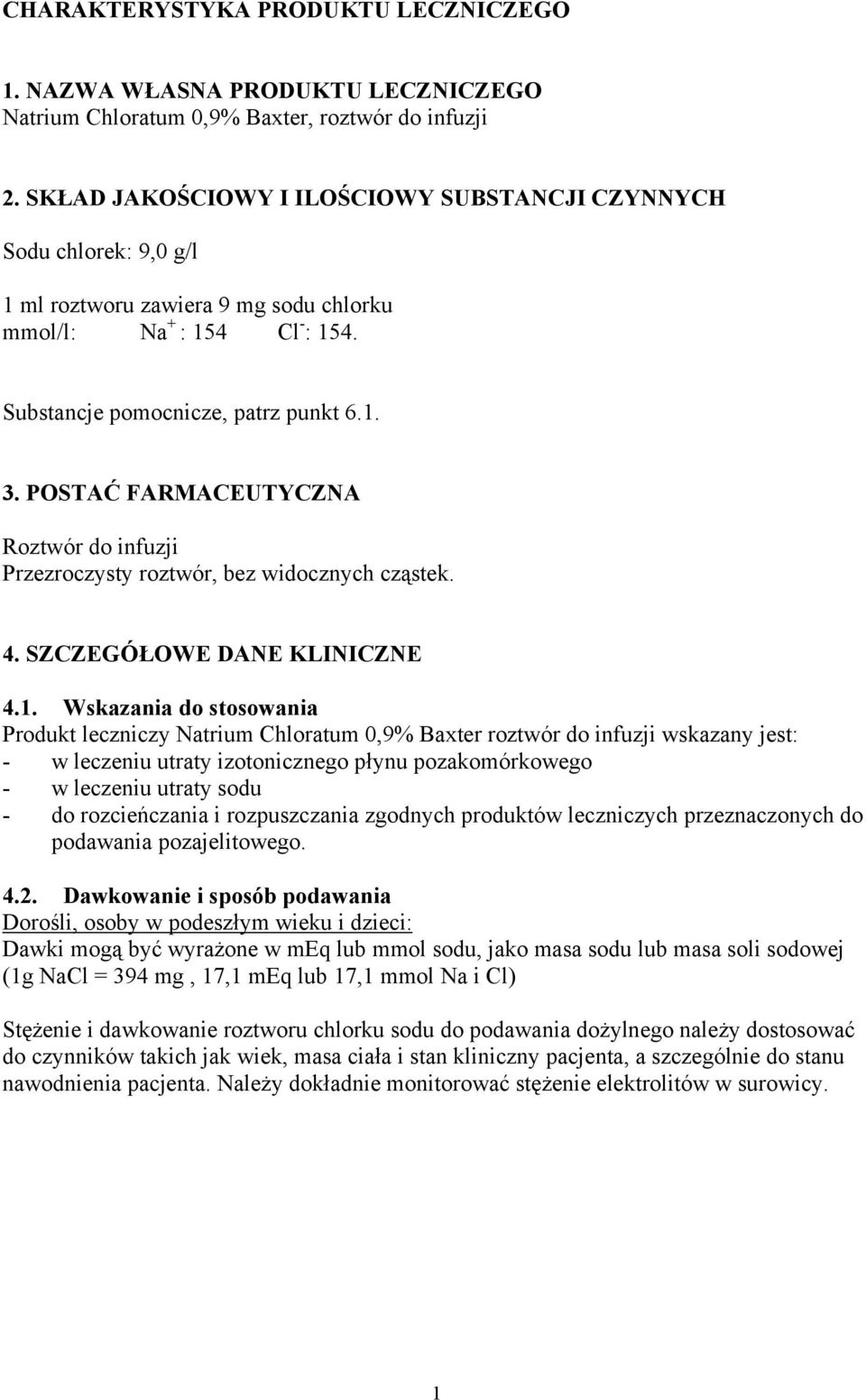 POSTAĆ FARMACEUTYCZNA Roztwór do infuzji Przezroczysty roztwór, bez widocznych cząstek. 4. SZCZEGÓŁOWE DANE KLINICZNE 4.1.