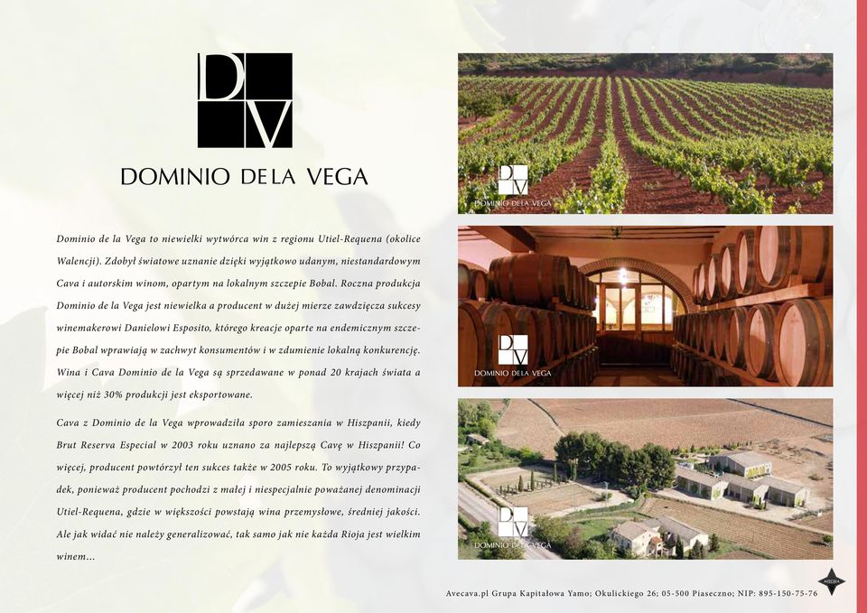 Roczna produkcja Dominio de la Vega jest niewielka a producent w dużej mierze zawdzięcza sukcesy winemakerowi Danielowi Esposito, którego kreacje oparte na endemicznym szczepie Bobal wprawiają w