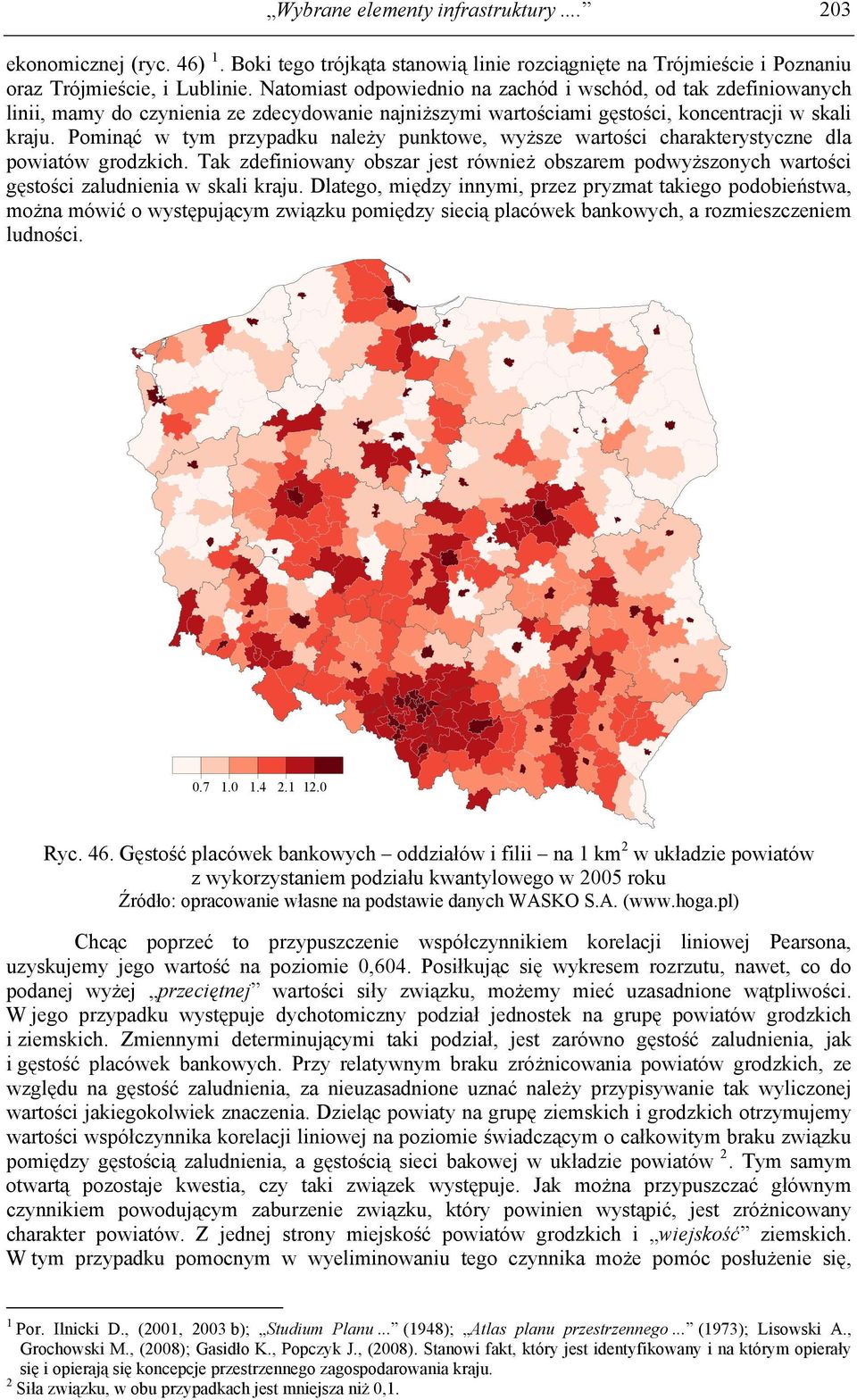 Pominąć w tym przypadku należy punktowe, wyższe wartości charakterystyczne dla powiatów grodzkich.