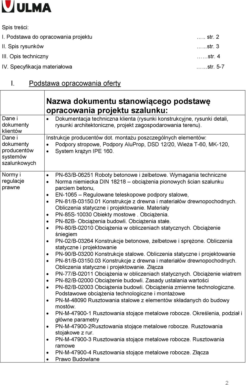 klienta (rysunki konstrukcyjne, rysunki detali, rysunki architektoniczne, projekt zagospodarowania terenu). Instrukcje producentów dot.