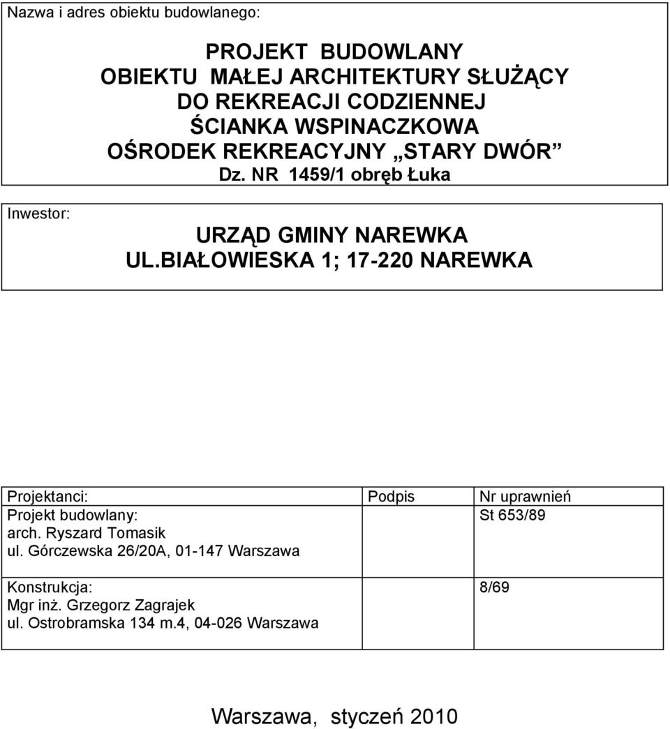 BIAŁOWIESKA 1; 17-220 NAREWKA Projektanci: Podpis Nr uprawnień Projekt budowlany: arch. Ryszard Tomasik ul.