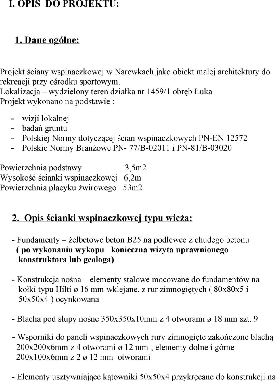 Branżowe PN- 77/B-02011 i PN-81/B-03020 Powierzchnia podstawy 3,5m2 Wysokość ścianki wspinaczkowej 6,2m Powierzchnia placyku żwirowego 53m2 2.