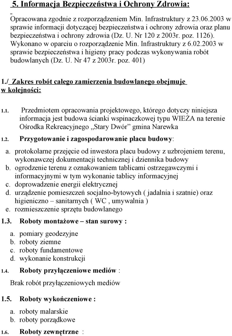 Infrastruktury z 6.02.2003 w sprawie bezpieczeństwa i higieny pracy podczas wykonywania robót budowlanych (Dz. U. Nr 47 z 2003r. poz. 401) 1.