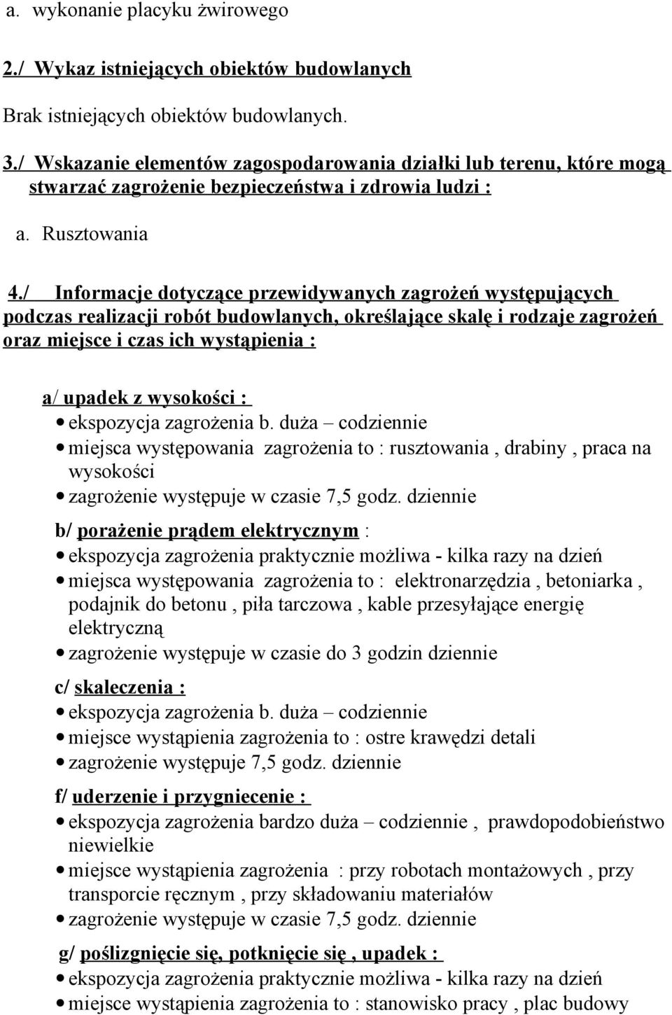 / Informacje dotyczące przewidywanych zagrożeń występujących podczas realizacji robót budowlanych, określające skalę i rodzaje zagrożeń oraz miejsce i czas ich wystąpienia : a/ upadek z wysokości :