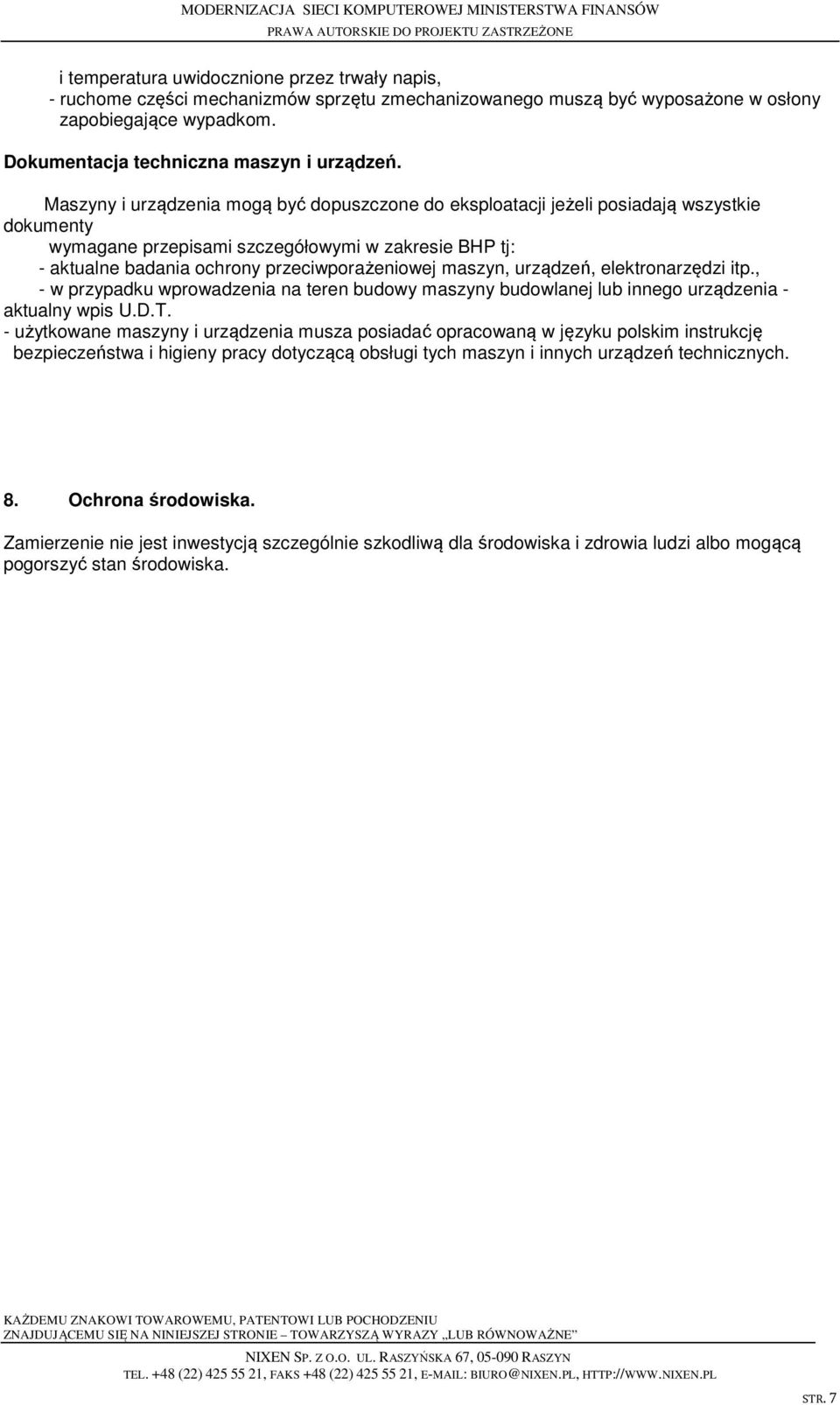 maszyn, urządzeń, elektronarzędzi itp., - w przypadku wprowadzenia na teren budowy maszyny budowlanej lub innego urządzenia - aktualny wpis U.D.T.