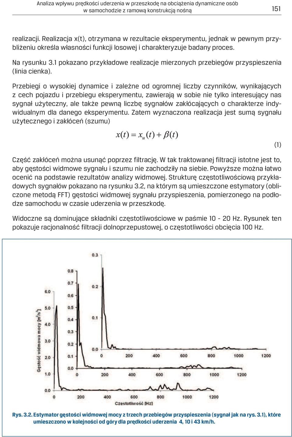 1 pokazano przykładowe realizacje mierzonych przebiegów przyspieszenia (linia cienka).