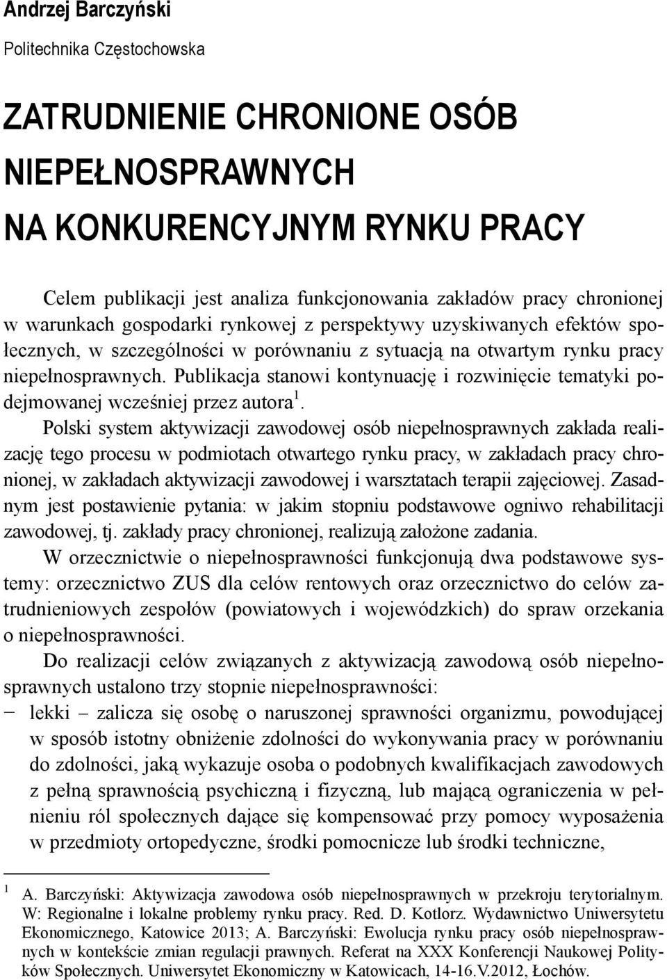 Publikacja stanowi kontynuację i rozwinięcie tematyki podejmowanej wcześniej przez autora 1.