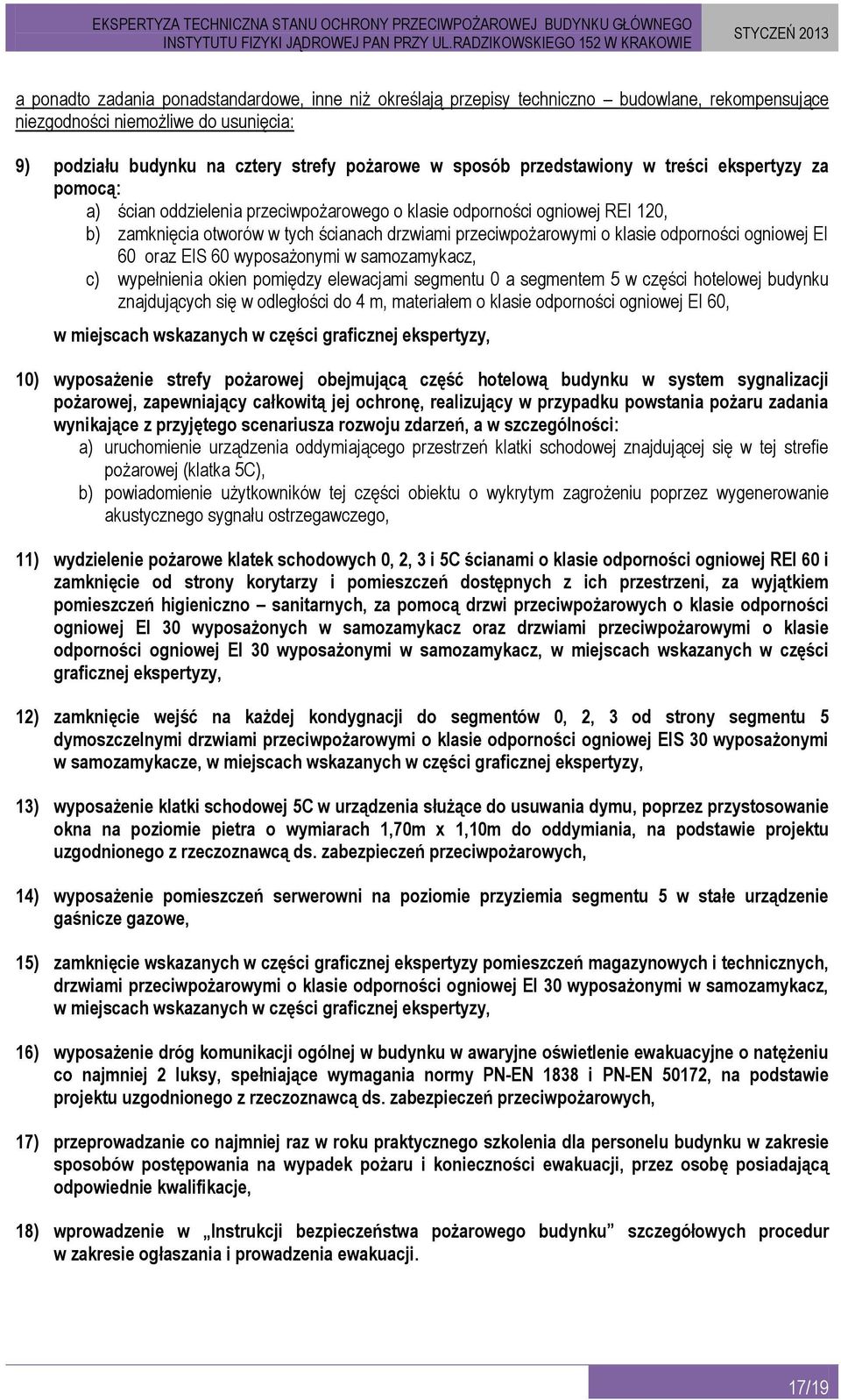 odporności ogniowej EI 60 oraz EIS 60 wyposażonymi w samozamykacz, c) wypełnienia okien pomiędzy elewacjami segmentu 0 a segmentem 5 w części hotelowej budynku znajdujących się w odległości do 4 m,