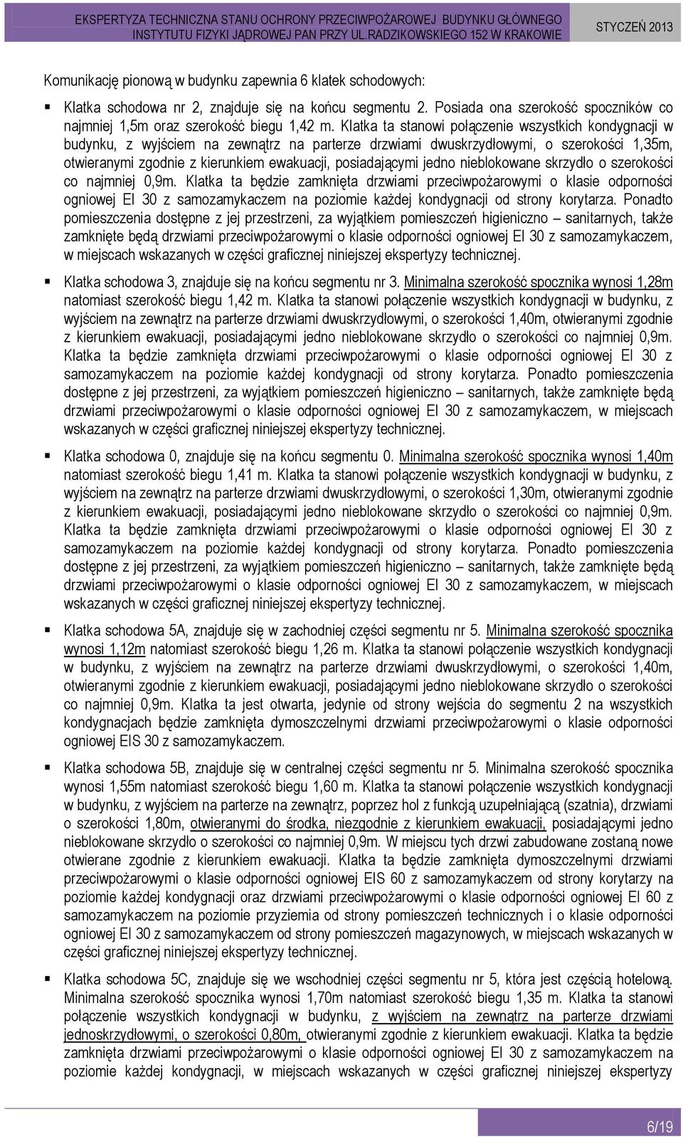 posiadającymi jedno nieblokowane skrzydło o szerokości co najmniej 0,9m.