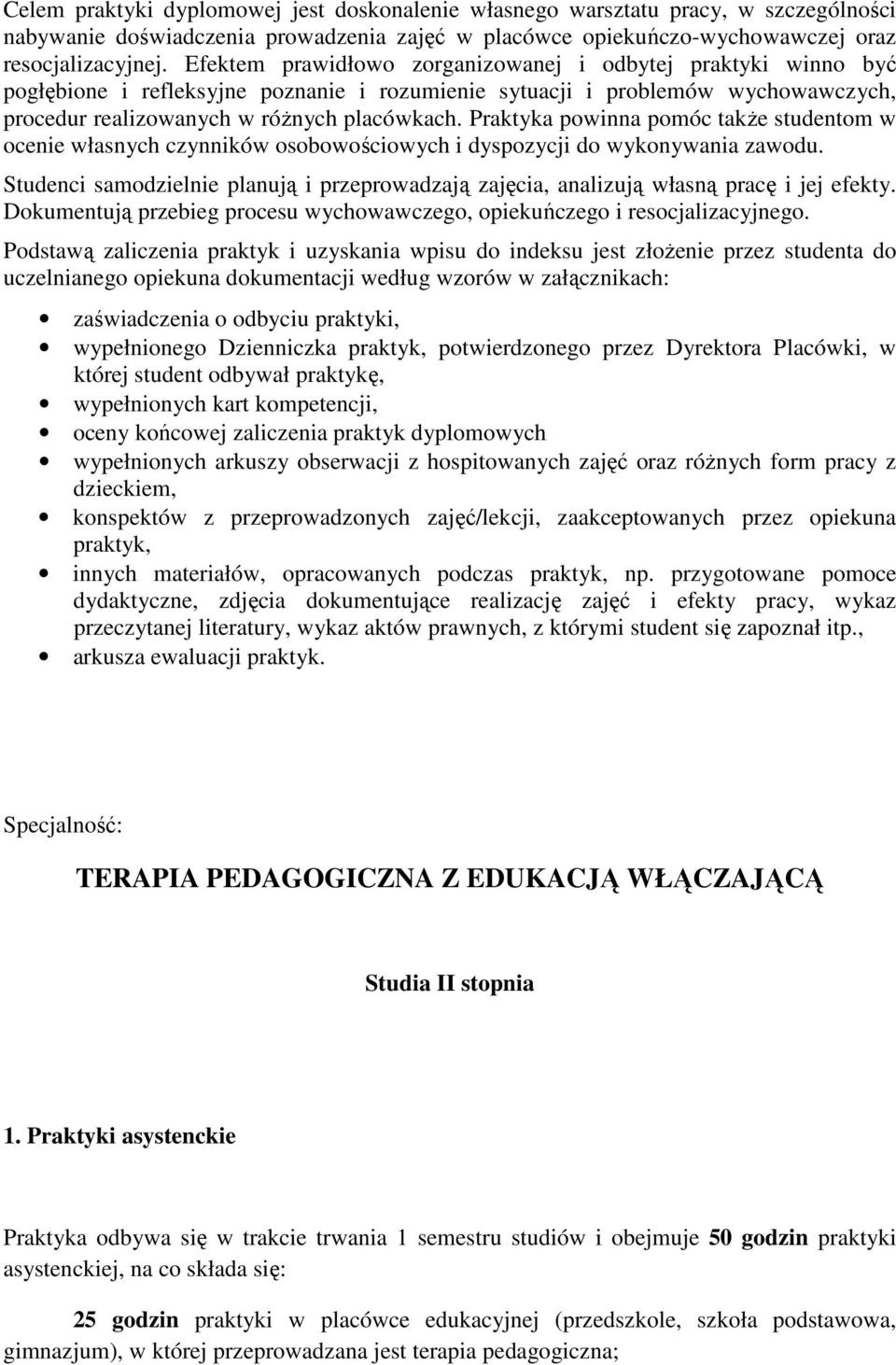 Praktyka powinna pomóc także studentom w ocenie własnych czynników osobowościowych i dyspozycji do wykonywania zawodu.