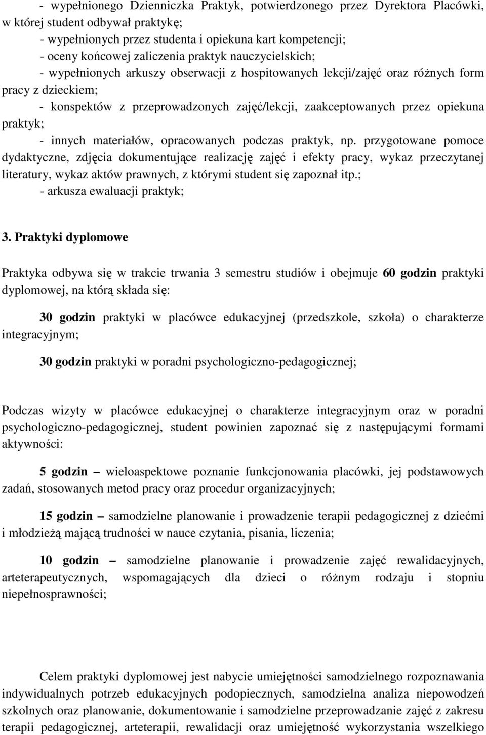 opiekuna praktyk; - innych materiałów, opracowanych podczas praktyk, np.