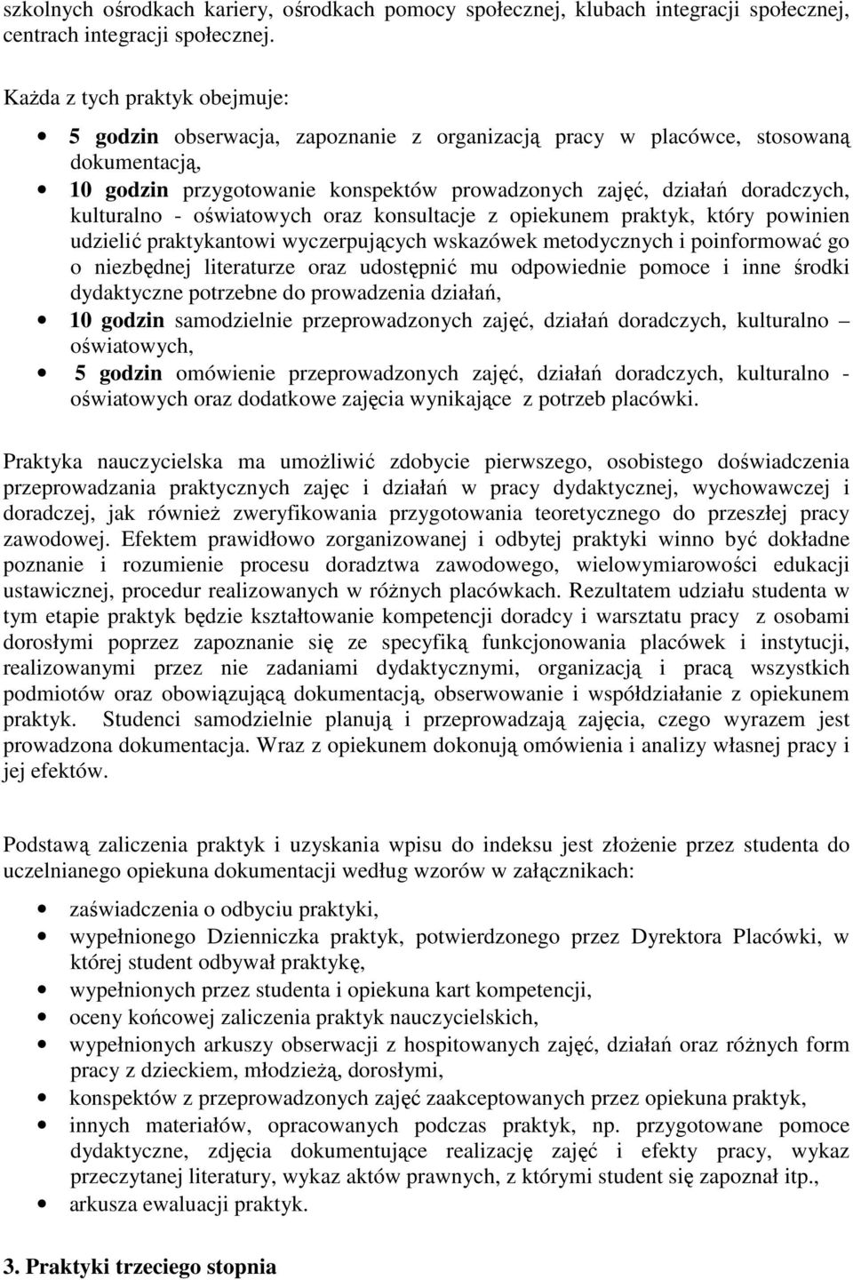 kulturalno - oświatowych oraz konsultacje z opiekunem praktyk, który powinien udzielić praktykantowi wyczerpujących wskazówek metodycznych i poinformować go o niezbędnej literaturze oraz udostępnić