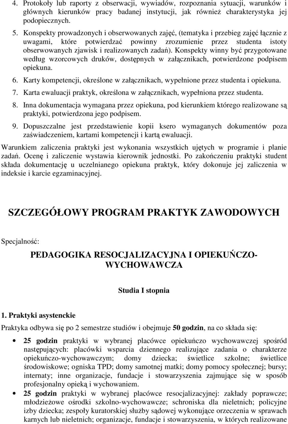 Konspekty winny być przygotowane według wzorcowych druków, dostępnych w załącznikach, potwierdzone podpisem opiekuna. 6.