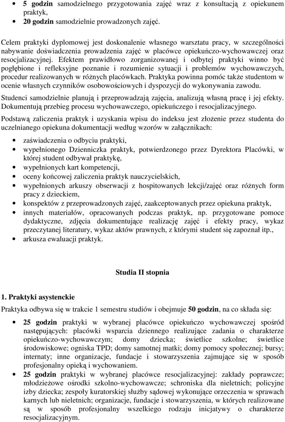 Efektem prawidłowo zorganizowanej i odbytej praktyki winno być pogłębione i refleksyjne poznanie i rozumienie sytuacji i problemów wychowawczych, procedur realizowanych w różnych placówkach.