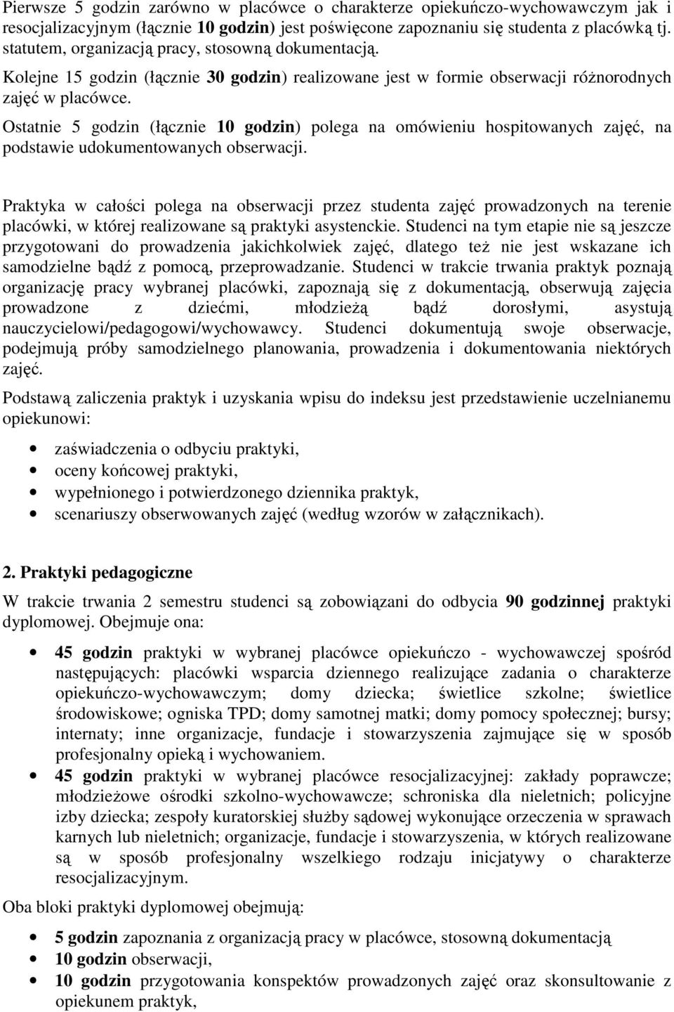 Ostatnie 5 godzin (łącznie 10 godzin) polega na omówieniu hospitowanych zajęć, na podstawie udokumentowanych obserwacji.