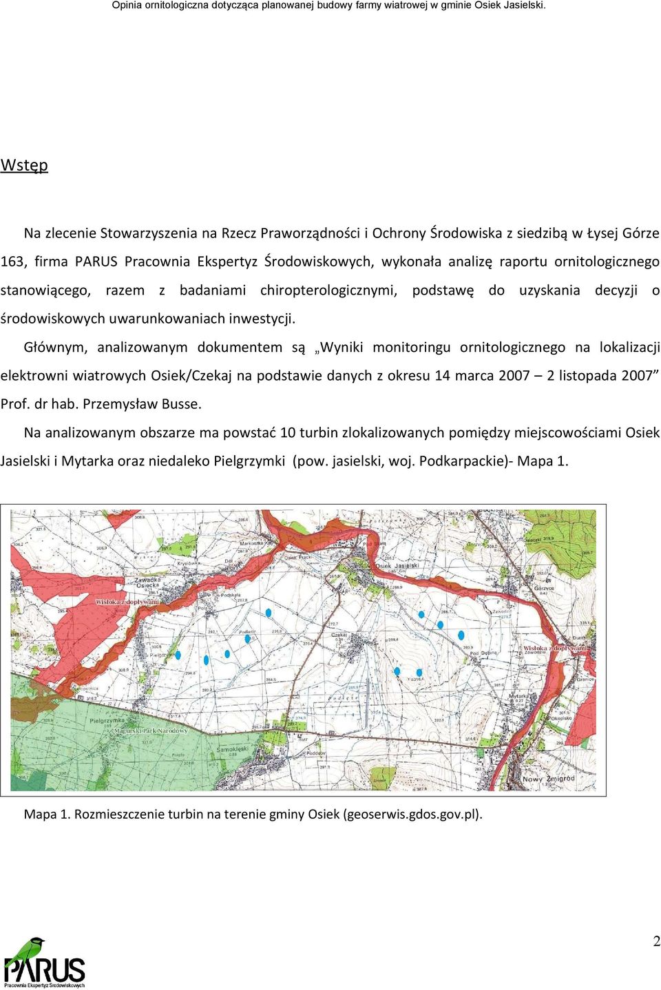 Głównym, analizowanym dokumentem są Wyniki monitoringu ornitologicznego na lokalizacji elektrowni wiatrowych Osiek/Czekaj na podstawie danych z okresu 14 marca 2007 2 listopada 2007 Prof. dr hab.