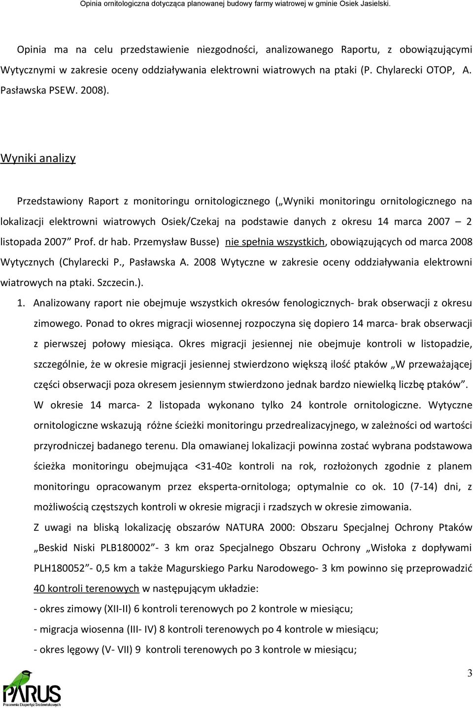 Wyniki analizy Przedstawiony Raport z monitoringu ornitologicznego ( Wyniki monitoringu ornitologicznego na lokalizacji elektrowni wiatrowych Osiek/Czekaj na podstawie danych z okresu 14 marca 2007 2