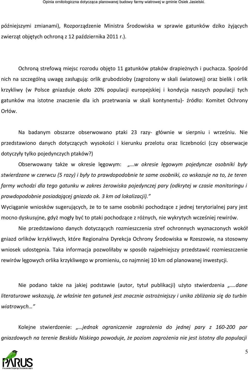 populacji tych gatunków ma istotne znaczenie dla ich przetrwania w skali kontynentu)- źródło: Komitet Ochrony Orłów. Na badanym obszarze obserwowano ptaki 23 razy- głównie w sierpniu i wrześniu.