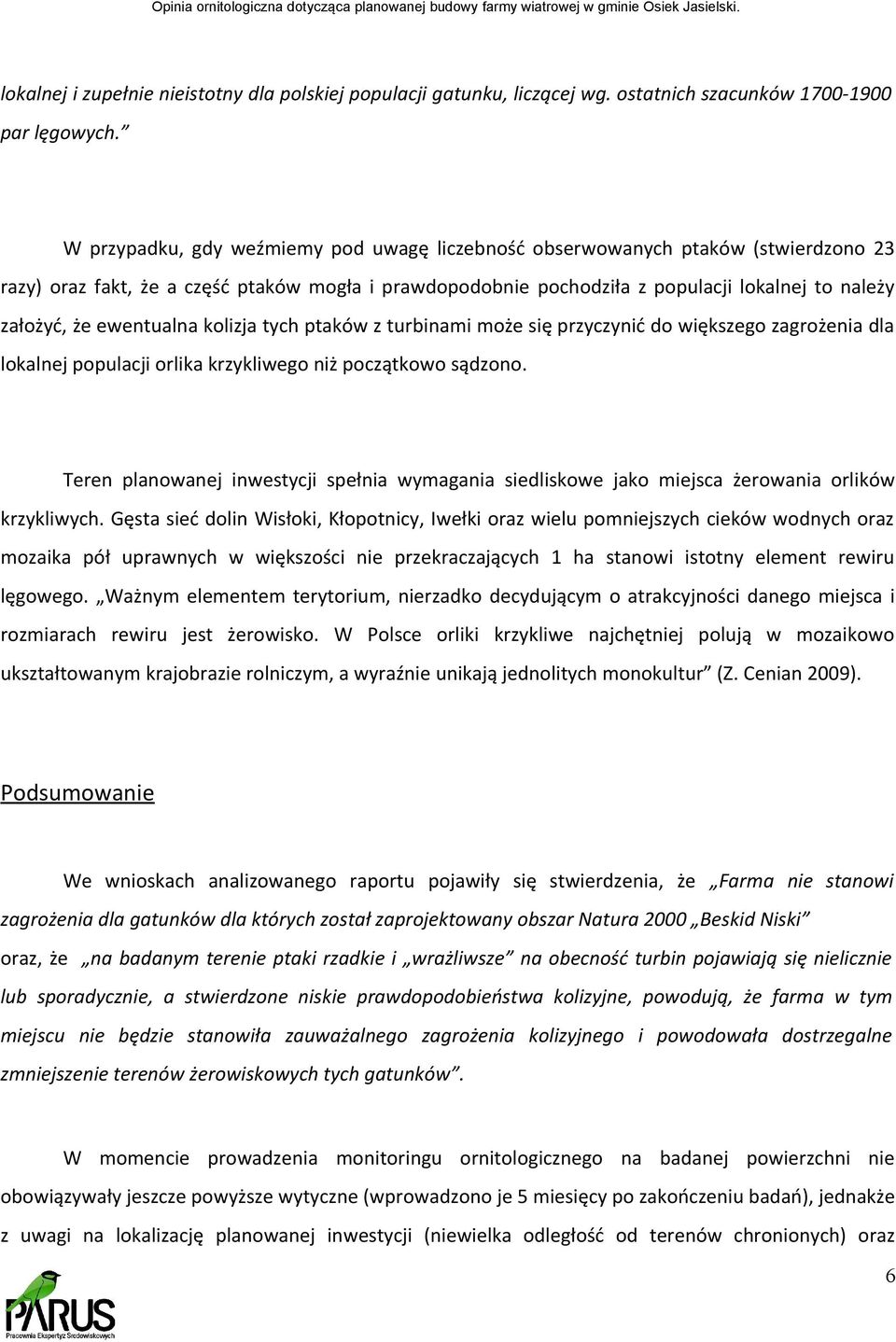 ewentualna kolizja tych ptaków z turbinami może się przyczynić do większego zagrożenia dla lokalnej populacji orlika krzykliwego niż początkowo sądzono.