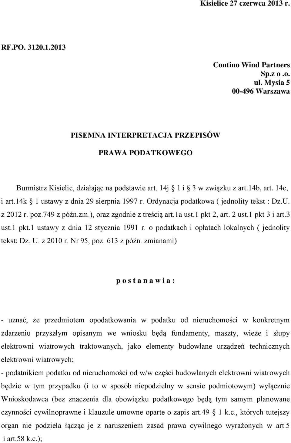 14k 1 ustawy z dnia 29 sierpnia 1997 r. Ordynacja podatkowa ( jednolity tekst : Dz.U. z 2012 r. poz.749 z późn.zm.), oraz zgodnie z treścią art.1a ust.1 pkt 2, art. 2 ust.1 pkt 3 i art.3 ust.1 pkt.1 ustawy z dnia 12 stycznia 1991 r.