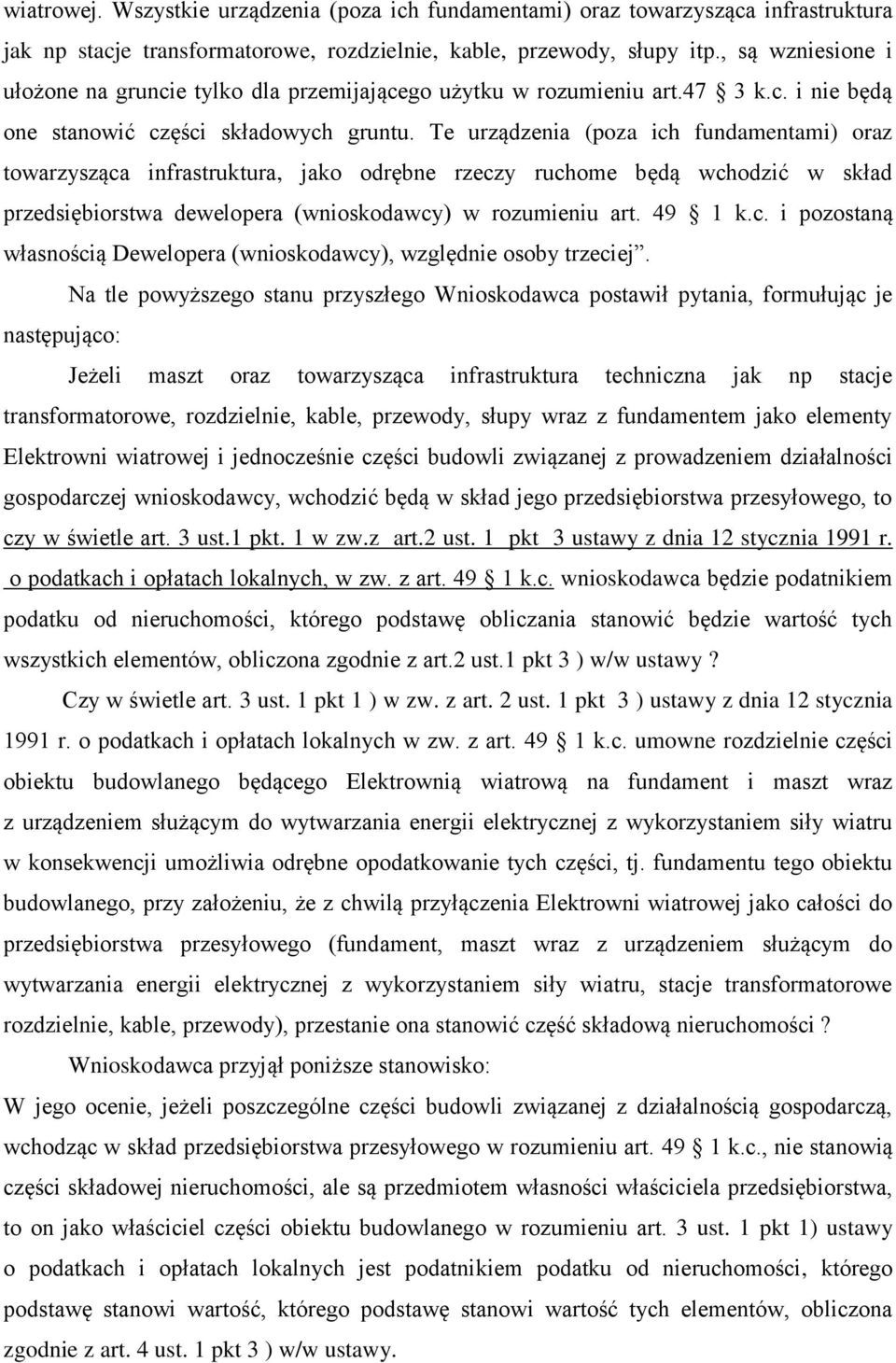 Te urządzenia (poza ich fundamentami) oraz towarzysząca infrastruktura, jako odrębne rzeczy ruchome będą wchodzić w skład przedsiębiorstwa dewelopera (wnioskodawcy) w rozumieniu art. 49 1 k.c. i pozostaną własnością Dewelopera (wnioskodawcy), względnie osoby trzeciej.