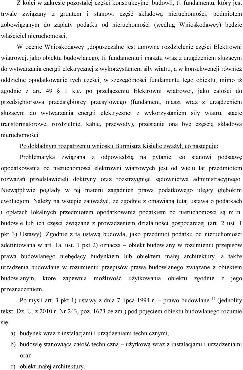 nieruchomości. W ocenie Wnioskodawcy dopuszczalne jest umowne rozdzielenie części Elektrowni wiatrowej, jako obiektu budowlanego, tj.