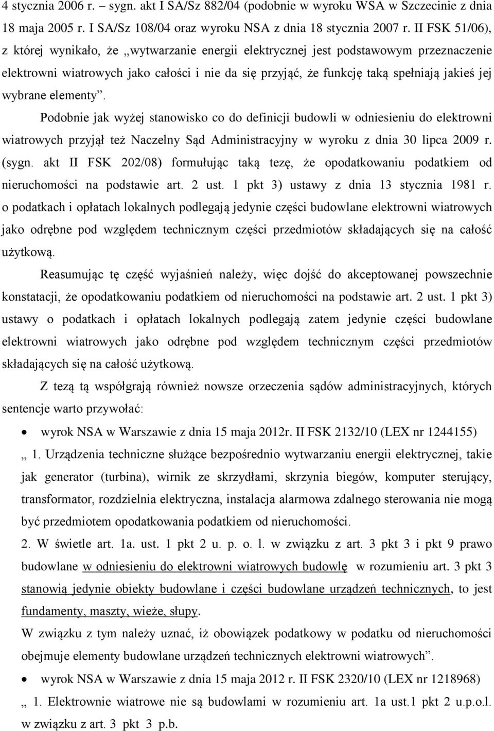 wybrane elementy. Podobnie jak wyżej stanowisko co do definicji budowli w odniesieniu do elektrowni wiatrowych przyjął też Naczelny Sąd Administracyjny w wyroku z dnia 30 lipca 2009 r. (sygn.