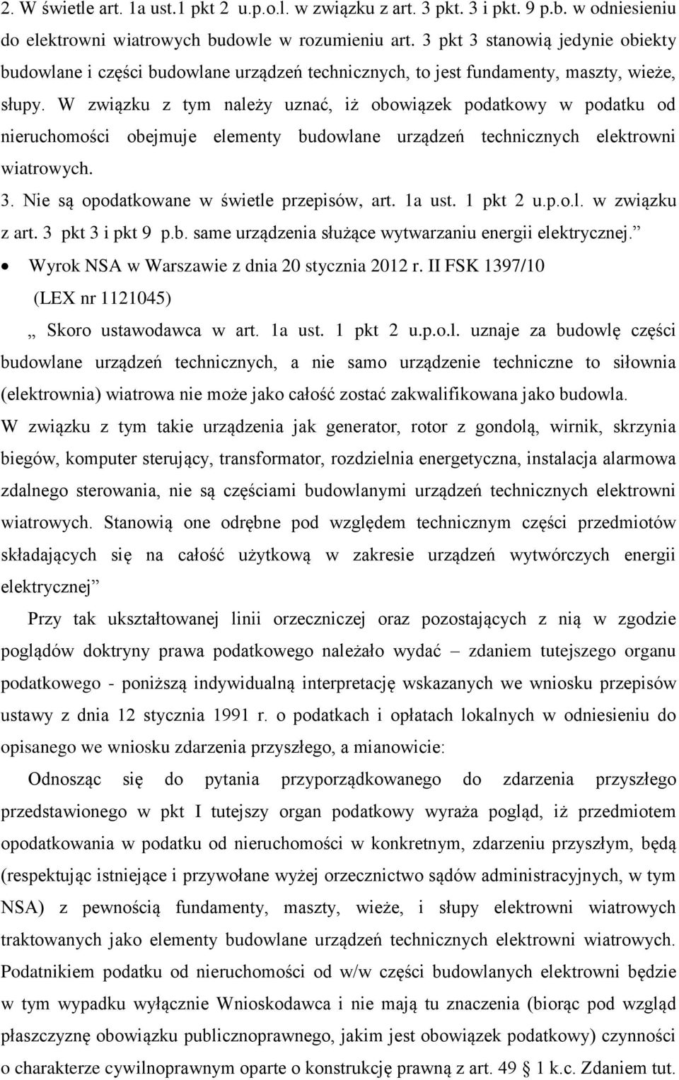 W związku z tym należy uznać, iż obowiązek podatkowy w podatku od nieruchomości obejmuje elementy budowlane urządzeń technicznych elektrowni wiatrowych. 3.