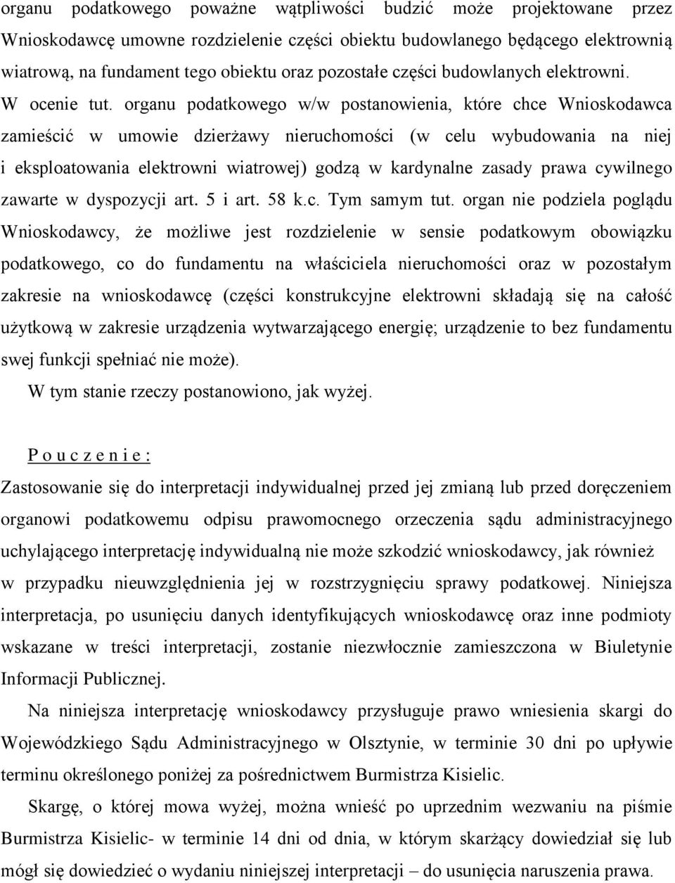 organu podatkowego w/w postanowienia, które chce Wnioskodawca zamieścić w umowie dzierżawy nieruchomości (w celu wybudowania na niej i eksploatowania elektrowni wiatrowej) godzą w kardynalne zasady