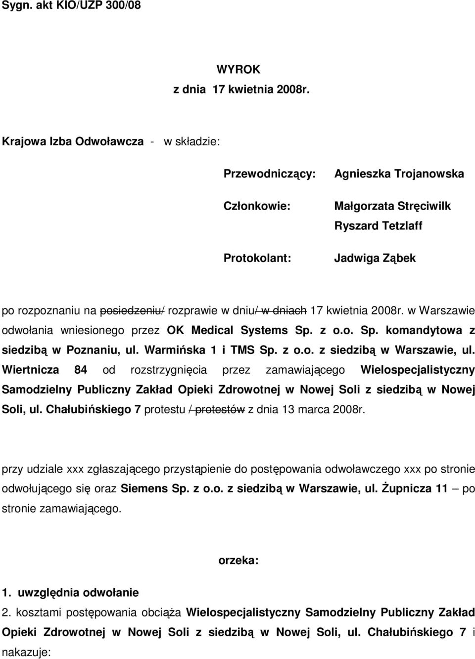 dniu/ w dniach 17 kwietnia 2008r. w Warszawie odwołania wniesionego przez OK Medical Systems Sp. z o.o. Sp. komandytowa z siedzibą w Poznaniu, ul. Warmińska 1 i TMS Sp. z o.o. z siedzibą w Warszawie, ul.