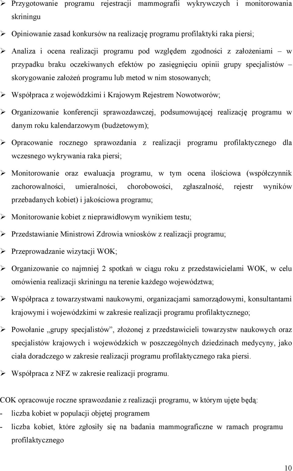 wojewódzkimi i Krajowym Rejestrem Nowotworów; Organizowanie konferencji sprawozdawczej, podsumowującej realizację programu w danym roku kalendarzowym (budżetowym); Opracowanie rocznego sprawozdania z