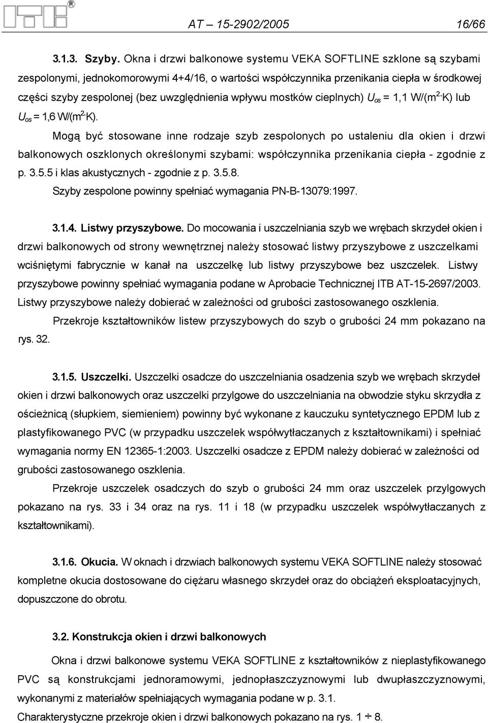 wpływu mostków cieplnych) U os = 1,1 W/(m 2. K) 