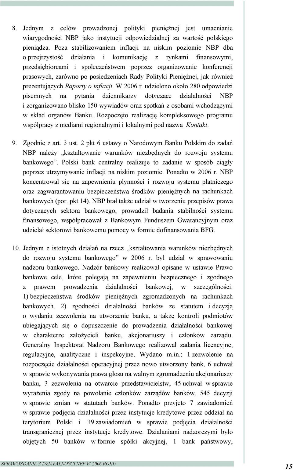 zarówno po posiedzeniach Rady Polityki Pieniężnej, jak również prezentujących Raporty o inflacji. W 2006 r.