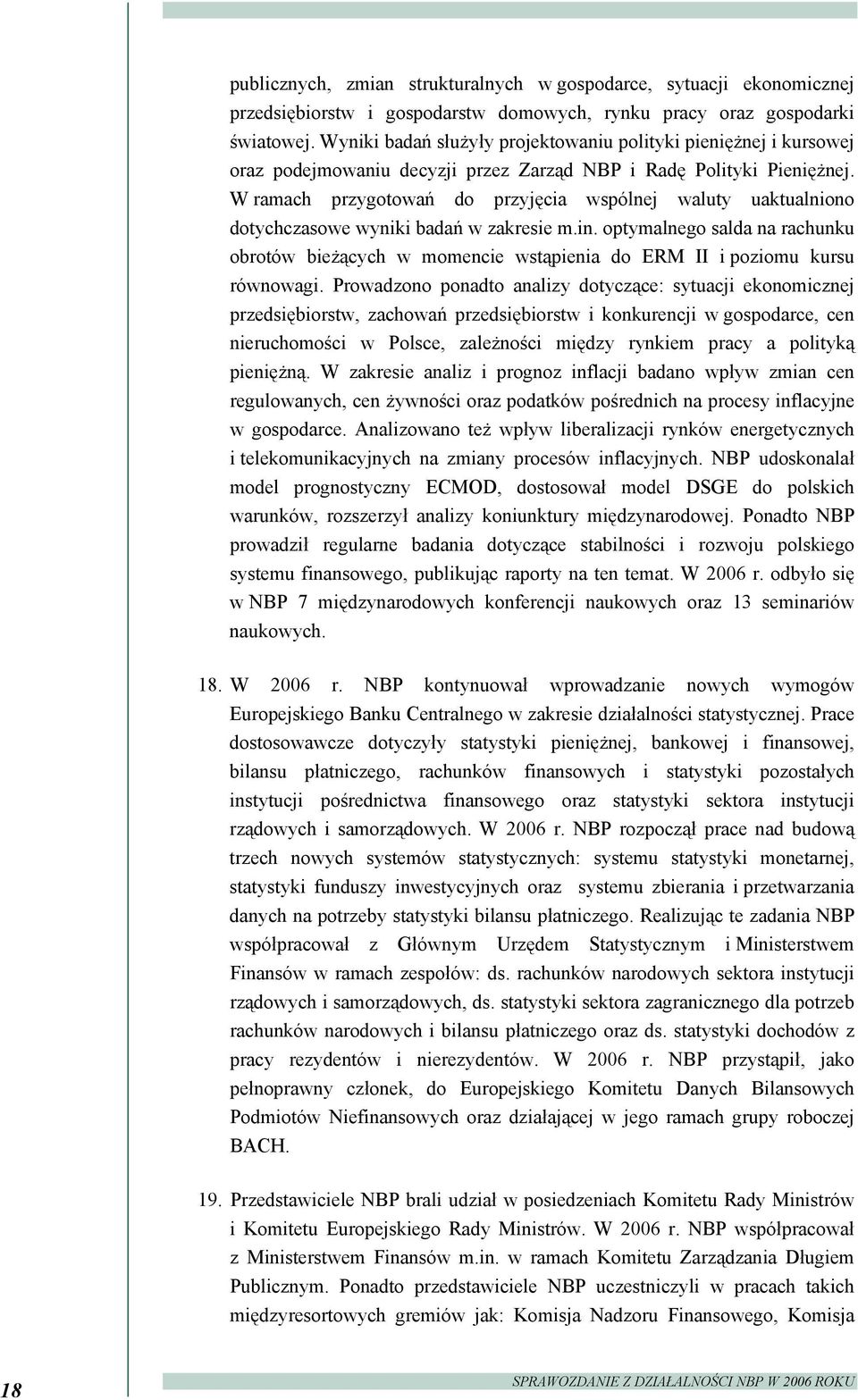 W ramach przygotowań do przyjęcia wspólnej waluty uaktualniono dotychczasowe wyniki badań w zakresie m.in.