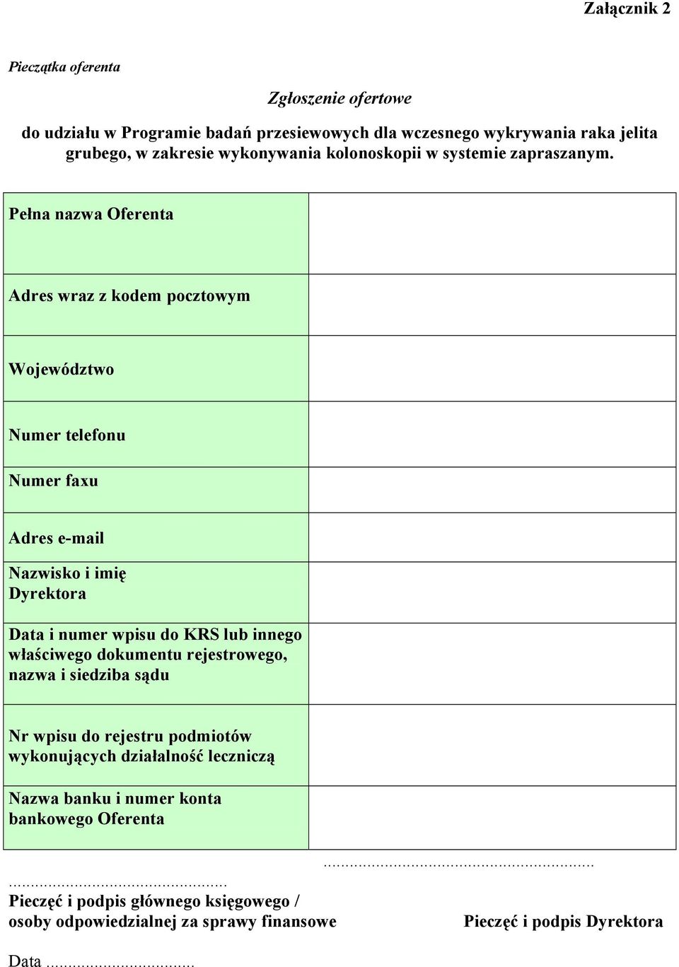 Pełna nazwa Oferenta Adres wraz z kodem pocztowym Województwo Numer telefonu Numer faxu Adres e-mail Nazwisko i imię Dyrektora Data i numer wpisu do KRS lub innego