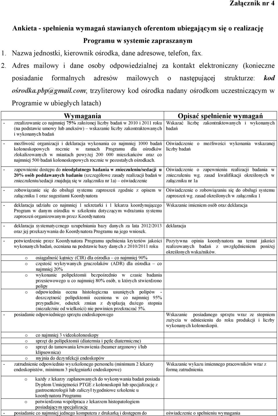 com; trzyliterowy kod ośrodka nadany ośrodkom uczestniczącym w Programie w ubiegłych latach) Wymagania - zrealizowanie co najmniej 75% założonej liczby badań w 2010 i 2011 roku (na podstawie umowy