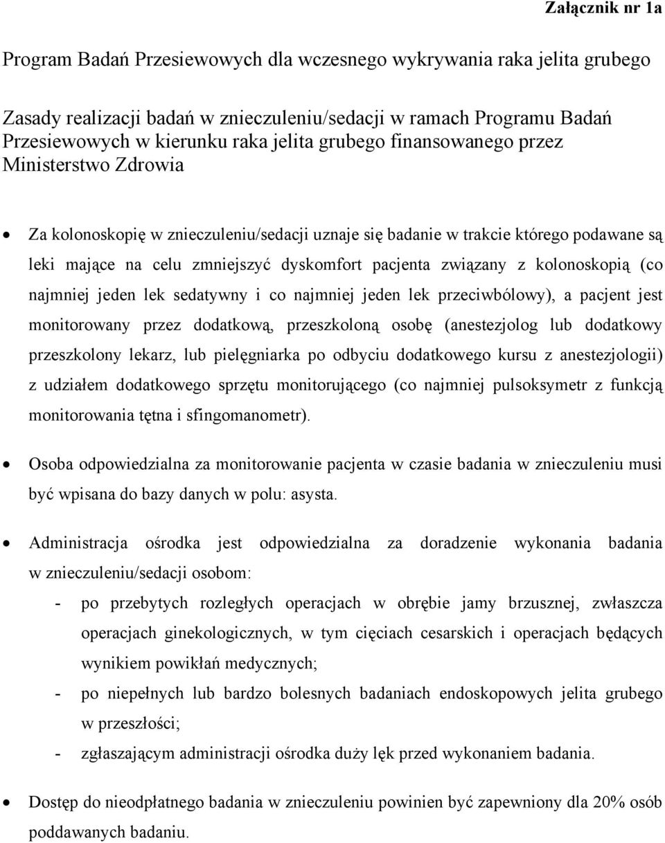 kolonoskopią (co najmniej jeden lek sedatywny i co najmniej jeden lek przeciwbólowy), a pacjent jest monitorowany przez dodatkową, przeszkoloną osobę (anestezjolog lub dodatkowy przeszkolony lekarz,