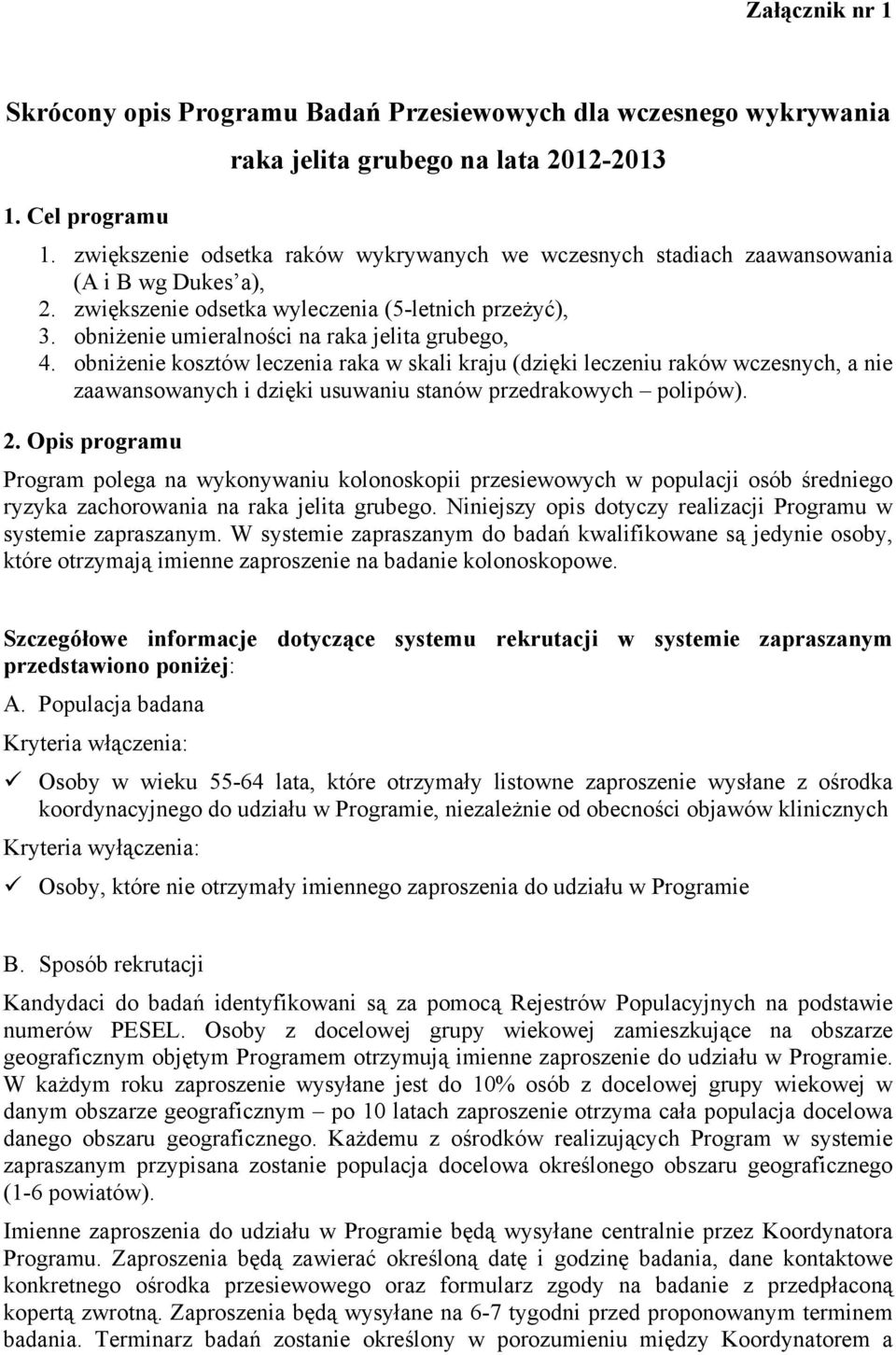 obniżenie umieralności na raka jelita grubego, 4. obniżenie kosztów leczenia raka w skali kraju (dzięki leczeniu raków wczesnych, a nie zaawansowanych i dzięki usuwaniu stanów przedrakowych polipów).