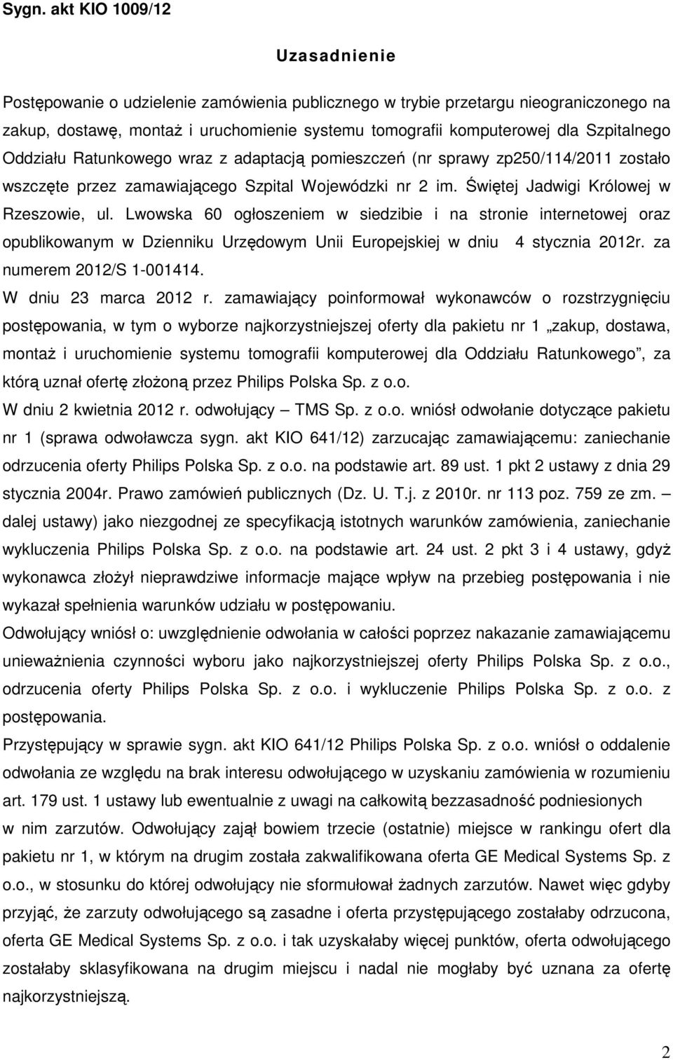 Lwowska 60 ogłoszeniem w siedzibie i na stronie internetowej oraz opublikowanym w Dzienniku Urzędowym Unii Europejskiej w dniu 4 stycznia 2012r. za numerem 2012/S 1-001414. W dniu 23 marca 2012 r.