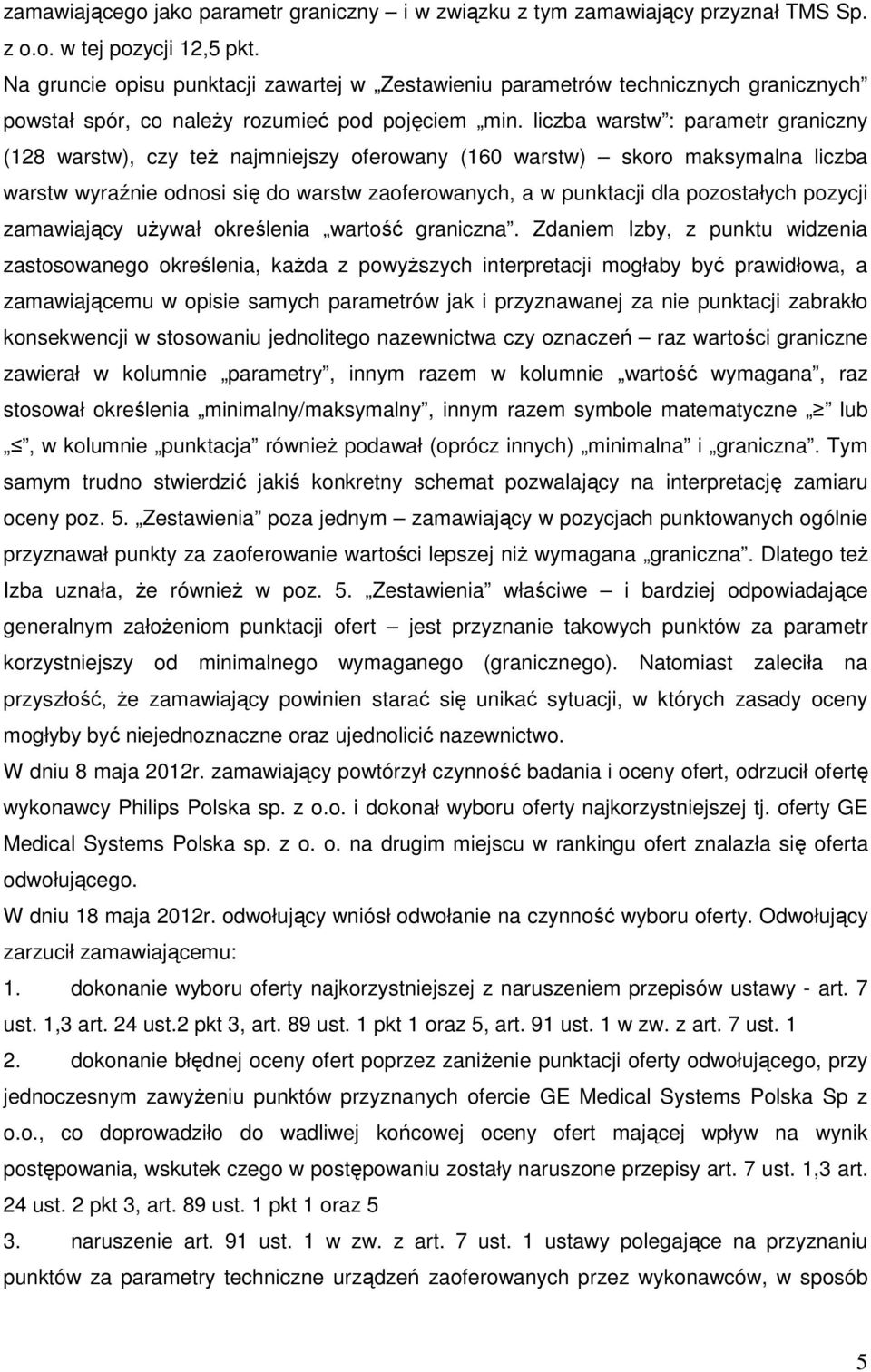 liczba warstw : parametr graniczny (128 warstw), czy też najmniejszy oferowany (160 warstw) skoro maksymalna liczba warstw wyraźnie odnosi się do warstw zaoferowanych, a w punktacji dla pozostałych