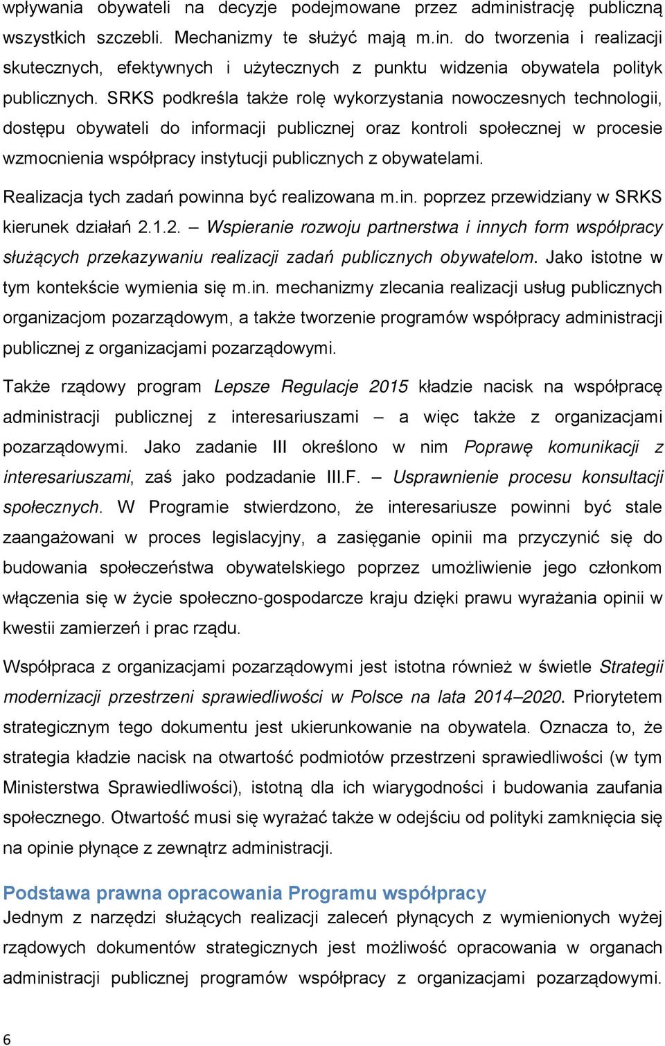 obywatelami. Realizacja tych zadań powinna być realizowana m.in. poprzez przewidziany w SRKS kierunek działań 2.