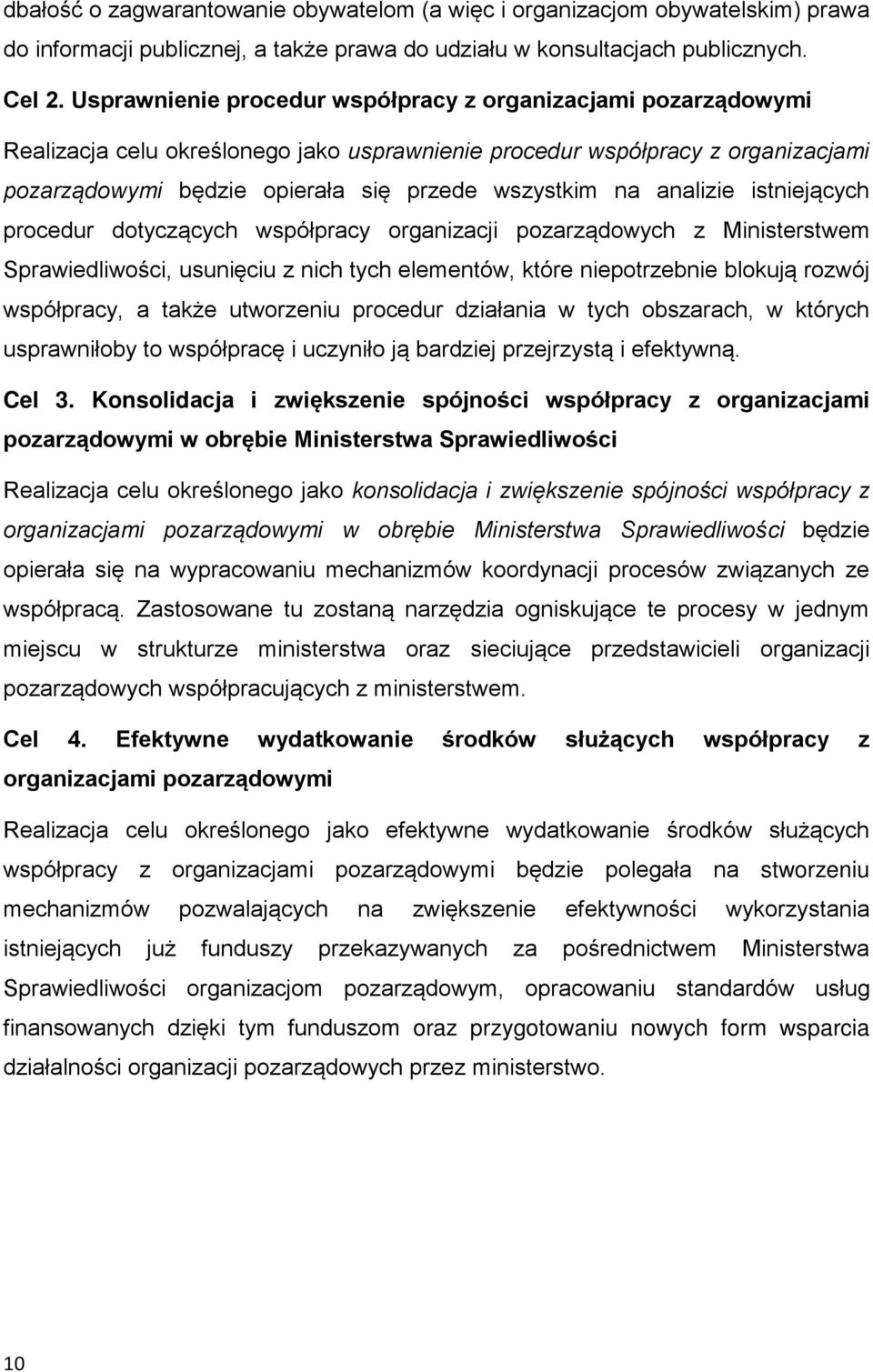 analizie istniejących procedur dotyczących współpracy organizacji pozarządowych z Ministerstwem Sprawiedliwości, usunięciu z nich tych elementów, które niepotrzebnie blokują rozwój współpracy, a