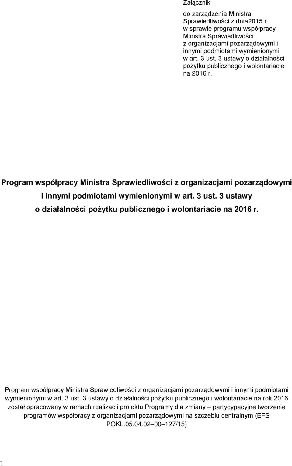 3 ustawy o działalności pożytku publicznego i wolontariacie na rok 2016 został opracowany w ramach realizacji projektu Programy dla zmiany partycypacyjne tworzenie programów współpracy z