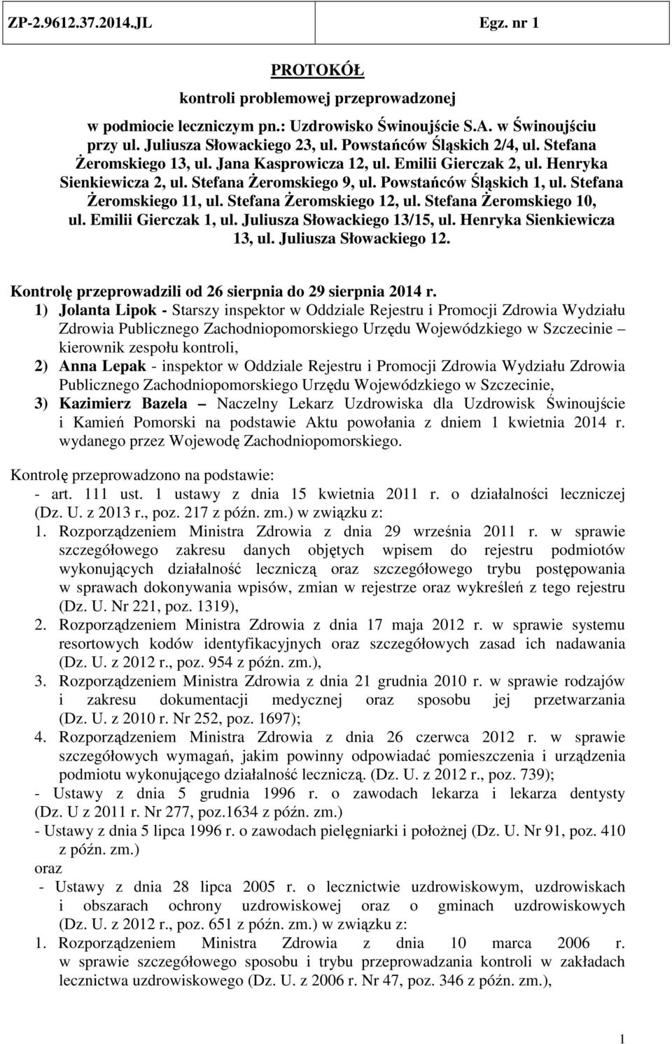 Stefana Żeromskiego 12, ul. Stefana Żeromskiego 10, ul. Emilii Gierczak 1, ul. Juliusza Słowackiego 13/15, ul. Henryka Sienkiewicza 13, ul. Juliusza Słowackiego 12.