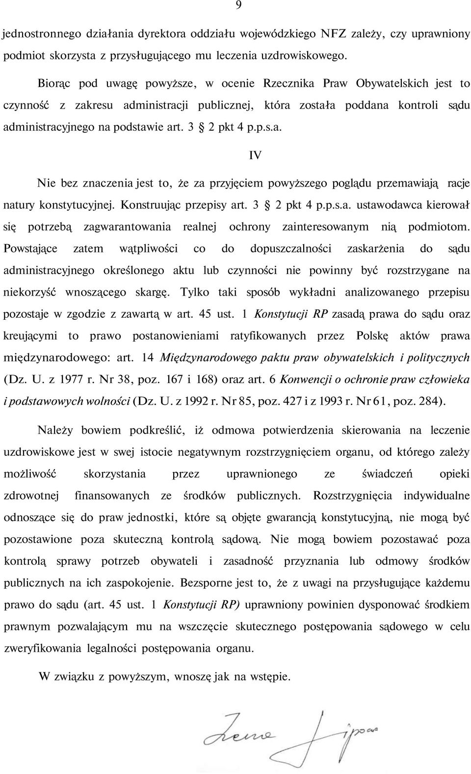 3 2 pkt 4 p.p.s.a. IV Nie bez znaczenia jest to, że za przyjęciem powyższego poglądu przemawiają racje natury konstytucyjnej. Konstruując przepisy art. 3 2 pkt 4 p.p.s.a. ustawodawca kierował się potrzebą zagwarantowania realnej ochrony zainteresowanym nią podmiotom.