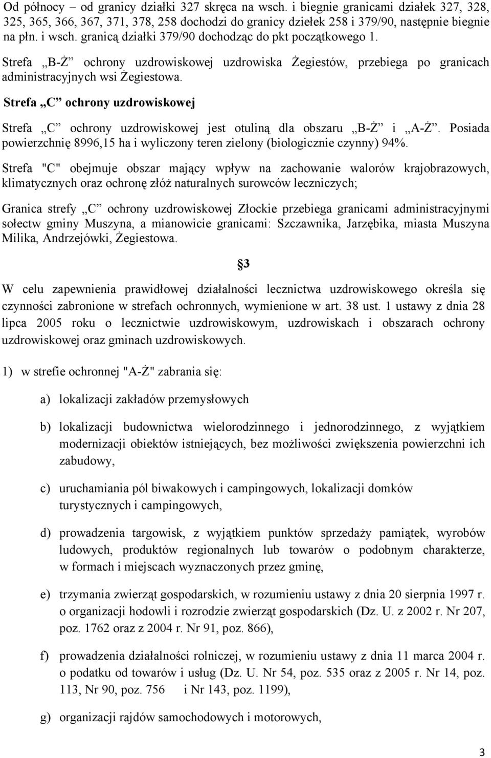 Strefa C ochrony uzdrowiskowej Strefa C ochrony uzdrowiskowej jest otuliną dla obszaru B-Ż i A-Ż. Posiada powierzchnię 8996,15 ha i wyliczony teren zielony (biologicznie czynny) 94%.