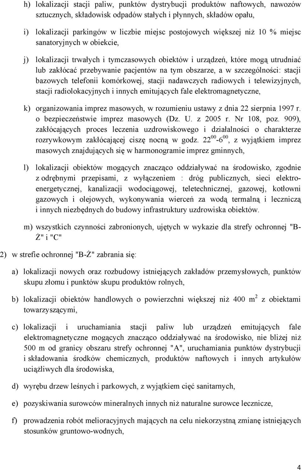 szczególności: stacji bazowych telefonii komórkowej, stacji nadawczych radiowych i telewizyjnych, stacji radiolokacyjnych i innych emitujących fale elektromagnetyczne, k) organizowania imprez