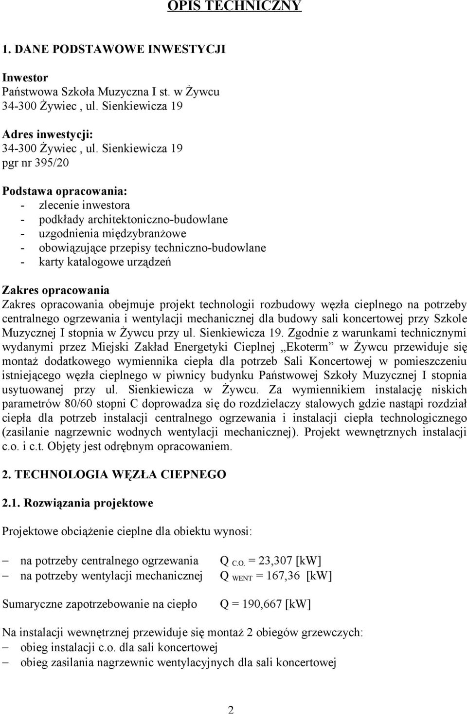 katalogowe urządzeń Zakres opracowania Zakres opracowania obejmuje projekt technologii rozbudowy węzła cieplnego na potrzeby centralnego ogrzewania i wentylacji mechanicznej dla budowy sali