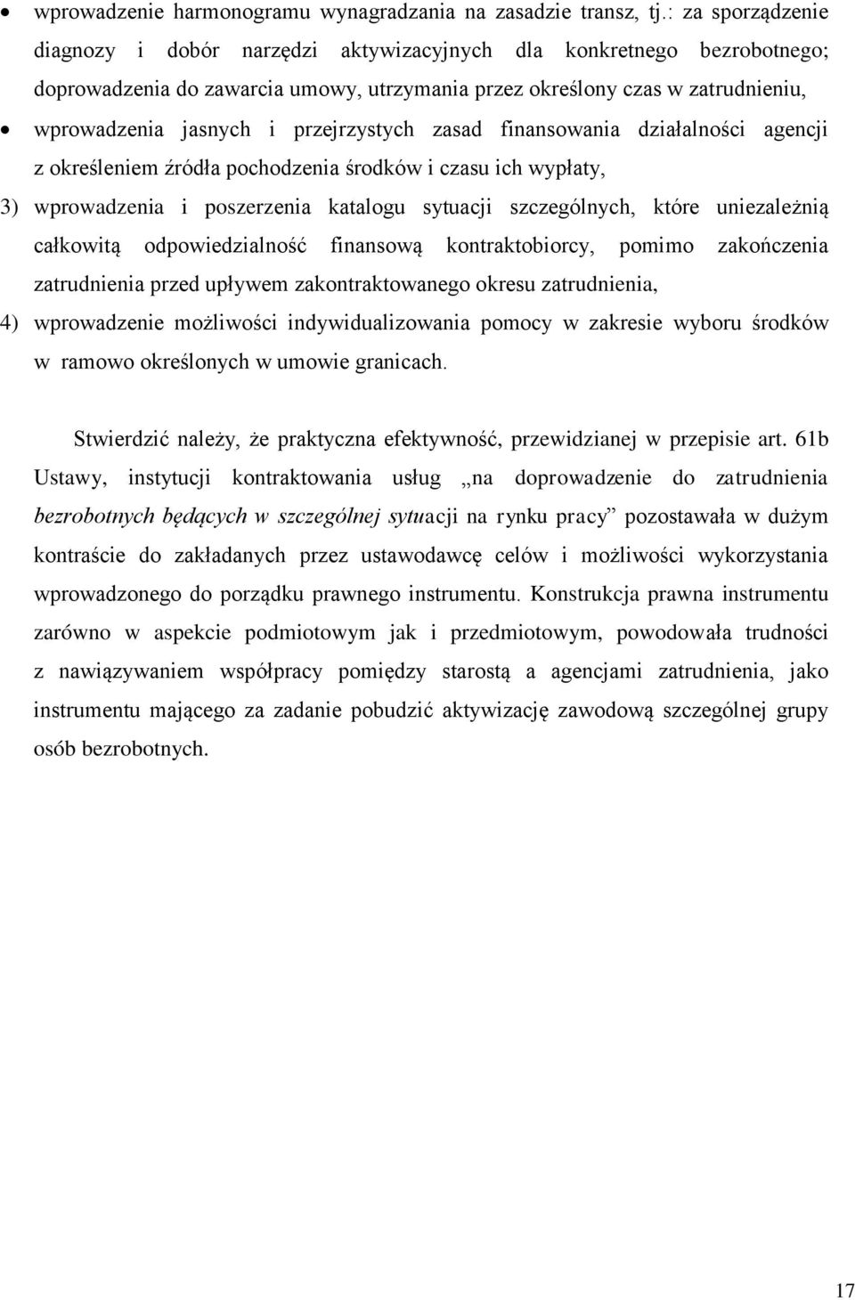 przejrzystych zasad finansowania działalności agencji z określeniem źródła pochodzenia środków i czasu ich wypłaty, 3) wprowadzenia i poszerzenia katalogu sytuacji szczególnych, które uniezależnią