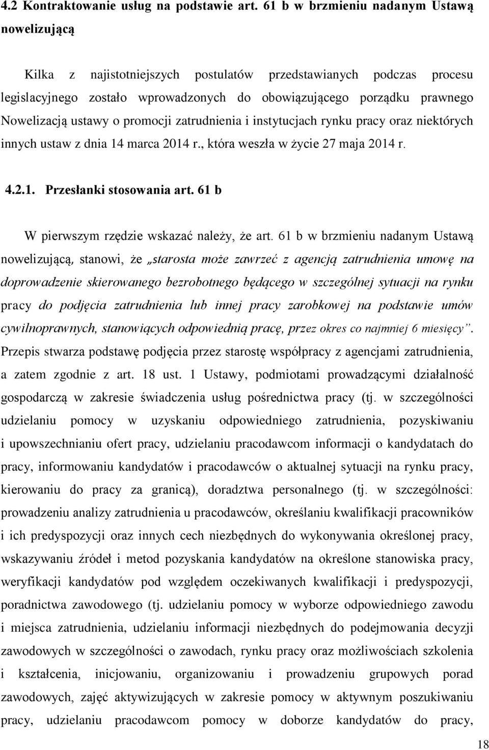 ustawy o promocji zatrudnienia i instytucjach rynku pracy oraz niektórych innych ustaw z dnia 14 marca 2014 r., która weszła w życie 27 maja 2014 r. 4.2.1. Przesłanki stosowania art.